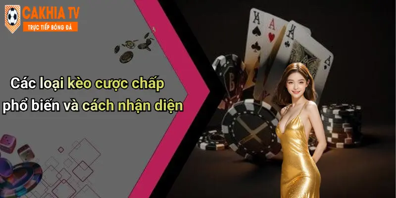 Các loại kèo cược chấp phổ biến và cách nhận diện