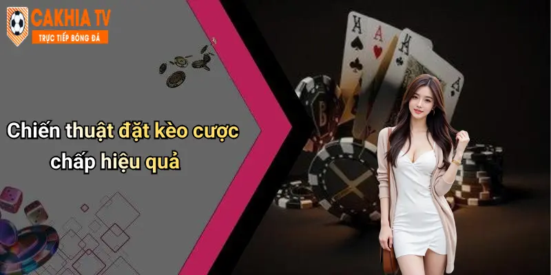 Chiến thuật đặt kèo cược chấp hiệu quả