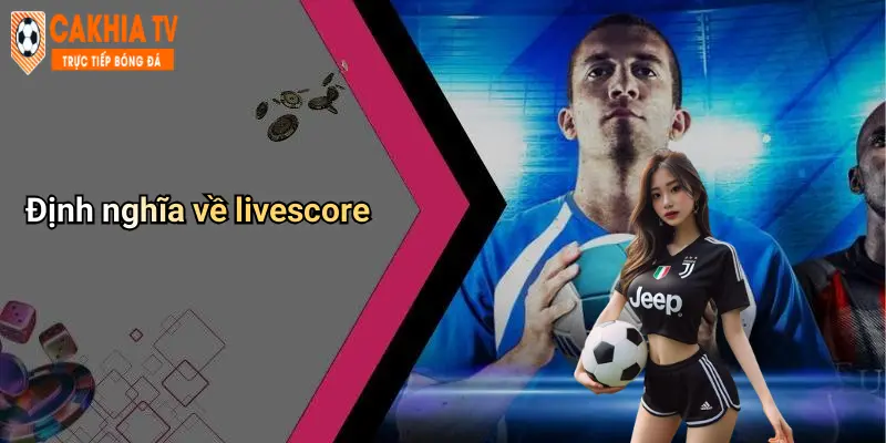 Định nghĩa về livescore