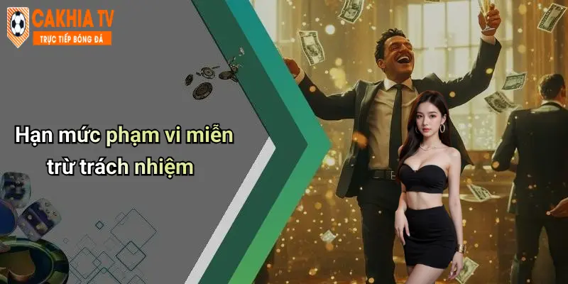 Hạn mức phạm vi miễn trừ trách nhiệm