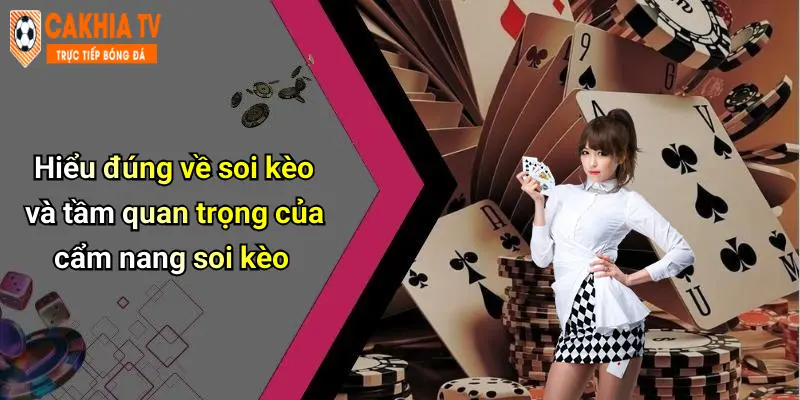 Hiểu đúng về soi kèo và tầm quan trọng của cẩm nang soi kèo