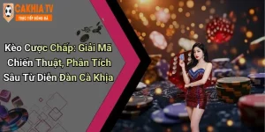 Kèo Cược Chấp: Giải Mã Chiến Thuật, Phân Tích Sâu Từ Diễn Đàn Cà Khịa