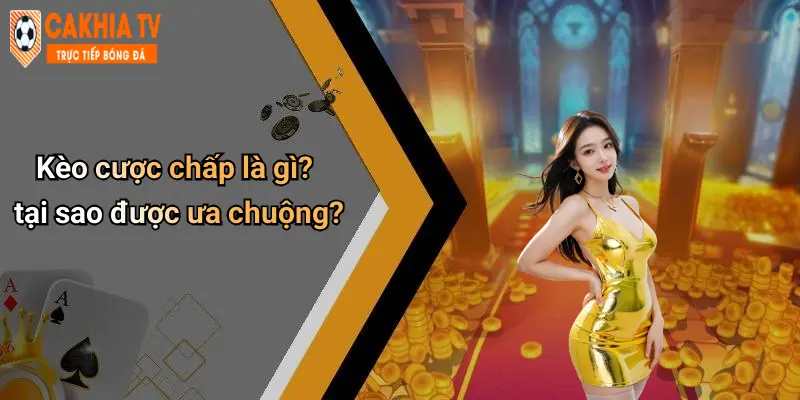 Kèo cược chấp là gì? tại sao được ưa chuộng?
