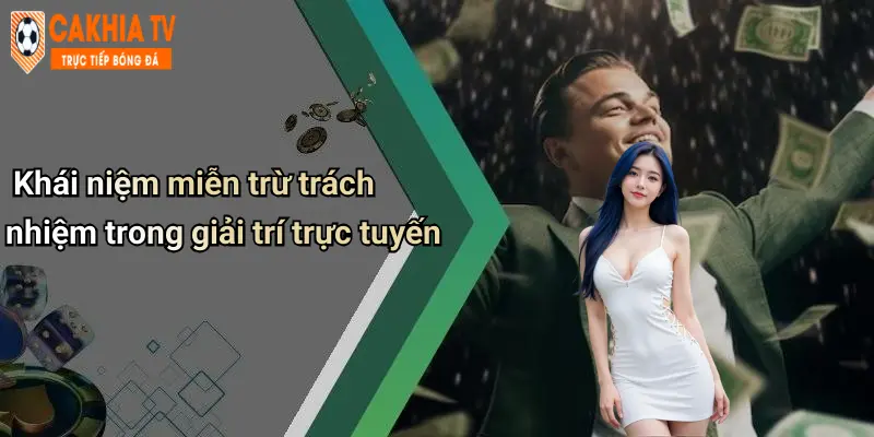 Khái niệm miễn trừ trách nhiệm trong giải trí trực tuyến