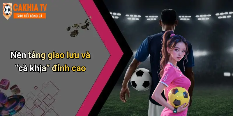Nền tảng giao lưu và “cà khịa” đỉnh cao