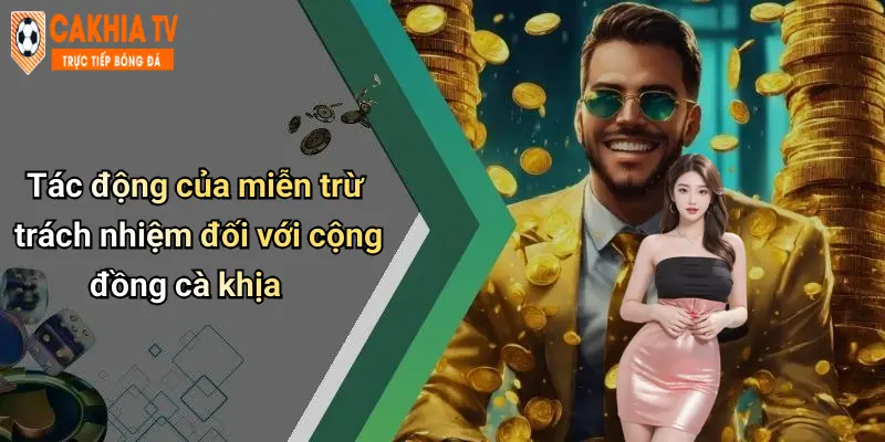 Tác động của miễn trừ trách nhiệm đối với cộng đồng cà khịa