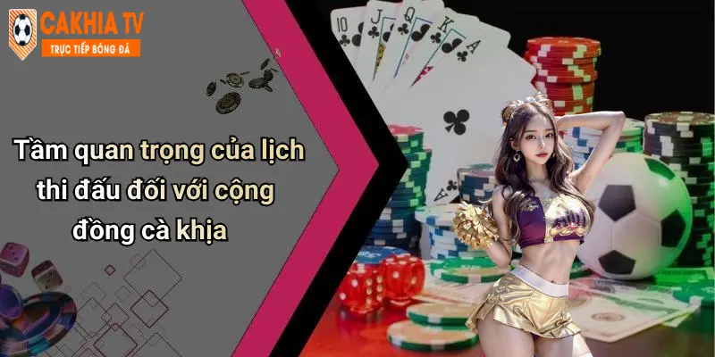Tầm quan trọng của lịch thi đấu đối với cộng đồng cà khịa