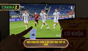 Mẹo Chọn Kèo Serie A Khi Xem Trực Tiếp Cà Khịa