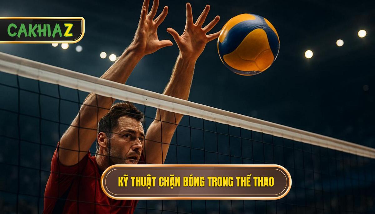 Định Nghĩa Chuẩn Xác Về Kỹ Thuật đánh Chặn Bóng