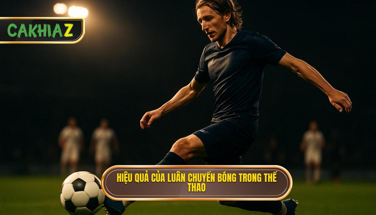 Nền Tảng Triết Lý Tại Sao Luân Chuyển Bóng Lại Hiệu Quả