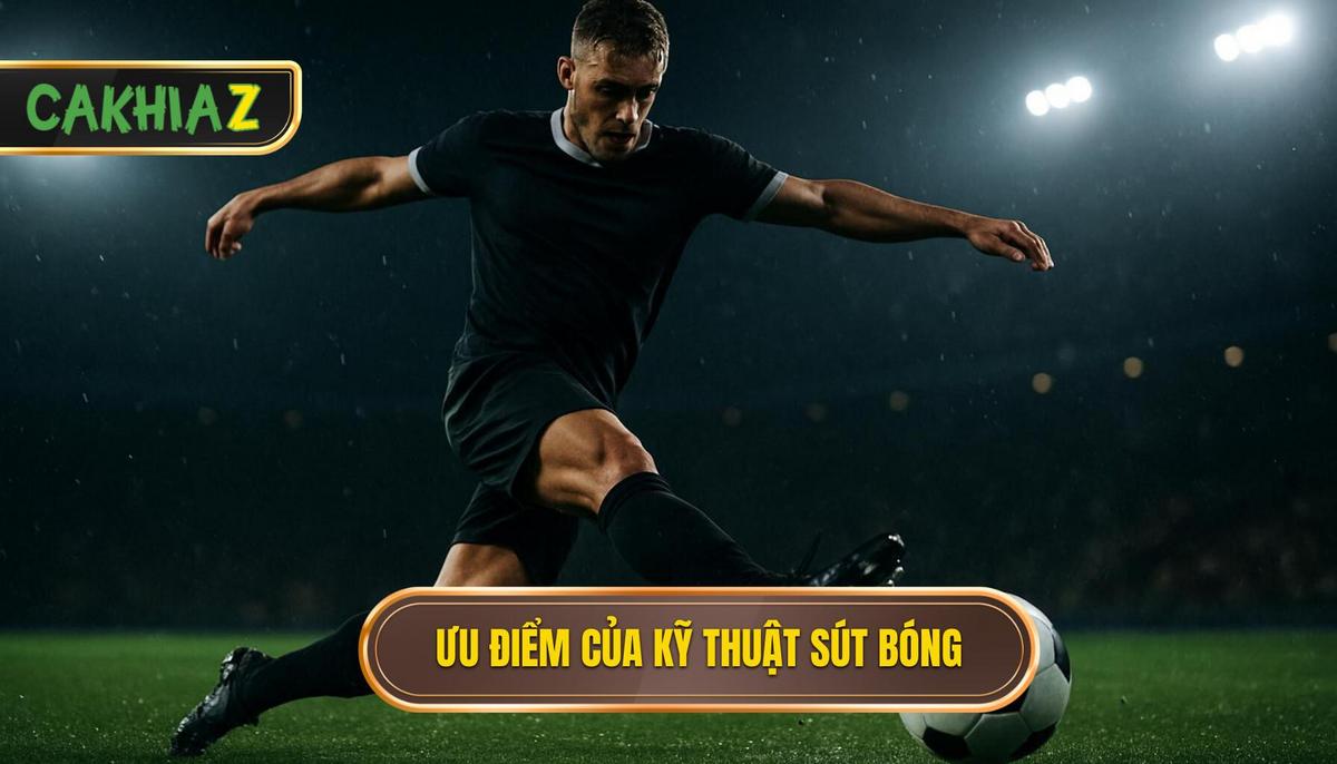Ưu Điểm Vượt Trội Của Kỹ Thuật Sút Bóng Bằng Đầu Ngón Chân