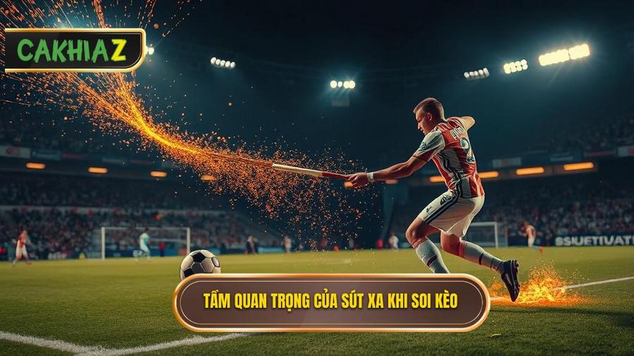 Tại sao sút xa lại là chỉ số vàng trong soi kèo?