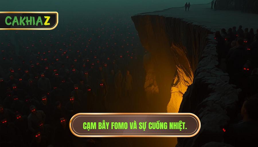 Cạm Bẫy Fomo Và Sự Cuồng Nhiệt.