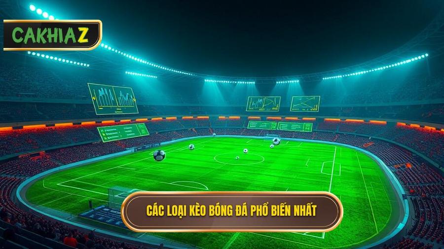 Các loại kèo bóng đá ăn tiền phổ biến nhất hiện nay