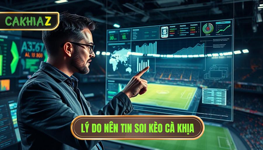 2. Lý Do Nên Tin Soi Kèo Cà Khịa